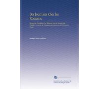 Des Journaux Chez les Romains,: Recherches Précédées d'un Mémoire Sur les Annales des Pontifes, et Suivies de Fragments des Journaux de l'ancienne Rome;