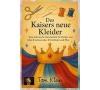 Des Kaisers neue Kleider: Eine lehrreiche Geschichte für Kinder von 4 bis 8 Jahren über Ehrlichkeit und Mut
