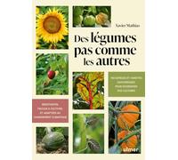 Des légumes pas comme les autres: 100 espèces et variétés savoureuses pour diversifier vos cultures