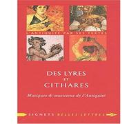 Des lyres et des cithares: Musiques & musiciens de l'Antiquité: 10 (Signets Belles Lettres)