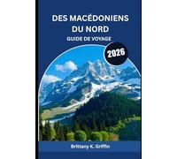 DES MACÉDONIENS DU NORD GUIDE DE VOYAGE 2026: Des montagnes, des monastères et des souvenirs qui durent pour toujours