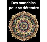 Des mandalas pour se détendre: Livre de coloriage pour adultes, 50 magnifiques mandalas pour adultes. Un livre de coloriage pour adultes pour se détendre