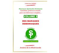 DES MARIAGES DEMONIAQUES: Catéchèse, prière et conseils pour une délivrance complète (PHARMACIE SPIRITUELLE CHRETIENNE - Catéchèse, prière et conseils pour une délivrance complète...)