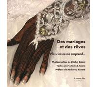 Des mariages et des rêves. Plus rien ne me surprend...: texte de Mohamed Amara et photographies de Michel Calzat