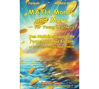 Des Mathématiques, de l'argent et Plus Encore - pour les Jeunes Apprenants: MATH, Money and More - for Young Learners