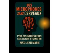Des Microphones sans Cerveaux L’Ère des Influenceurs Sans Lecture ni Formation: Le triomphe de l’ignorance numérique dans un pays sans repères éducatifs.