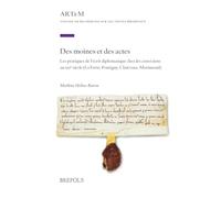 Des moines et des actes: Les pratiques de l'écrit diplomatique chez les cisterciens au xiie siècle (La Ferté, Pontigny, Clairvaux, Morimond) (Atelier de recherche sur les textes médiévaux, 36)