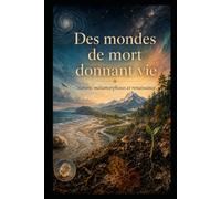 Des mondes de mort donnant vie: Nature, métamorphoses et renaissance