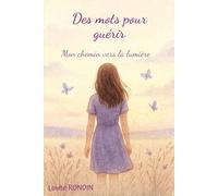 Des mots pour guérir: Mon chemin vers la lumière