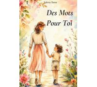 Des Mots Pour Toi: Tout Ce Que Je Voudrais Que Tu Saches