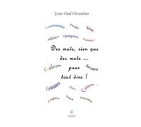 Des mots, rien que des mots... pour tout dire !