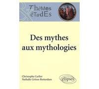 Des mythes aux mythologies. Nouvelle édition (Thèmes et études)