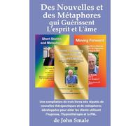 Des Nouvelles et des Métaphores qui Guérissent L'esprit et L'âme: Une compilation de trois livres très réputés de nouvelles thérapeutiques et de ... l'hypnose, l'hypnothérapie et la PNL