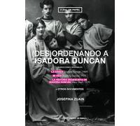 (des)ordenando a Isadora Duncan: TRADUCCIONES ORIGINALES DE LA DANZA (Isadora Duncan, 1909) MI VIDA (Isadora Duncan, 1927) LA HISTORIA (NO)ESCRITA DE ... DUNCAN (Mary Desti, 1929) + OTROS DOCUMENTOS