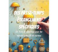 Des passe-temps étrangement spécifiques: Un livre de coloriage pour les esprits créatifs et curieux