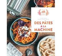 Des pâtes à la machine: + de 60 recettes de pâtes fraîches maison