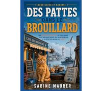 Des pattes dans le brouillard: Une enquête policière cosy en bord de mer avec des chats sauvés, des secrets enfouis et un détective malgré lui (Livre 2) (Moustaches et mandats)