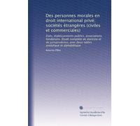 Des personnes morales en droit international privé; sociétés étrangères (civiles et commerciales): États, établissements publics, associations, ... avec deux tables: analytique et alphabétique