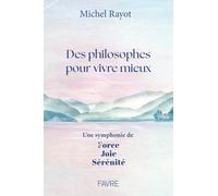 Des philosophes pour vivre mieux: Une symphonie de Force, Joie, Sérénité: 1