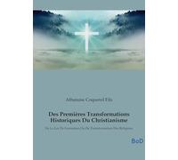 Des Premières Transformations Historiques Du Christianisme: De La Loi De Formation Ou De Transformation Des Religions