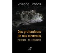 Des Profondeurs De Nos Cavernes - Prehistoire - Art - Philosophie (ebo