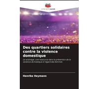 Des quartiers solidaires contre la violence domestique: Le voisinage, une ressource dans la prévention de la violence domestique à l'égard des femmes