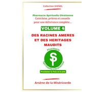 DES RACINES AMERES ET DES HERITAGES MAUDITS: Catéchèse, prière et conseils pour une délivrance complète (PHARMACIE SPIRITUELLE CHRETIENNE - Catéchèse, ... et conseils pour une délivrance complète...)
