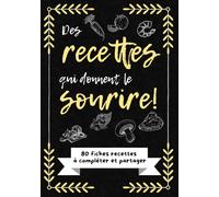 Des recettes qui donnent le sourire: Mon livre de cuisine à compléter - Carnet de Recettes Personnalisé pour Écrire et Organiser jusqu’à 80 de vos Plats Préférés