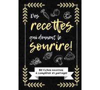 Des recettes qui donnent le sourire: Mon livre de cuisine à compléter - Carnet de Recettes Personnalisé pour Écrire et Organiser jusqu’à 80 de vos Plats Préférés