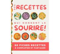 Des recettes qui donnent le sourire: Mon livre de cuisine à compléter - Carnet de Recettes Personnalisé pour Écrire et Organiser jusqu’à 80 de vos Plats Préférés