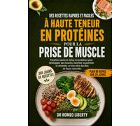 DES RECETTES RAPIDES ET FACILES À HAUTE TENEUR EN PROTÉINES POUR LA PRISE DE MUSCLE: Recettes saines et riches en protéines pour développer ses ... un bien-être durable, de façon naturelle.