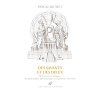 Des savants et des dieux: Volume 2, Grèce, Rome, Antiquité tardive. La science antique, des philosophes présocratiques aux penseurs chrétiens