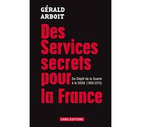 Des services secrets pour la France: Du Dépôt de la Guerre à la DGSE, 1856-2013