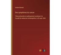 Des symptômes du cancer: Thèse présentée et publiquement soutenue à la Faculté de médecine de Montpellier, le 20 août 1838