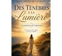 Des ténèbres à la lumière: La puissance de l'espoir. Ce que la vie m'a appris au fil des tempêtes