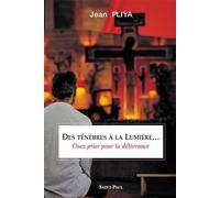 Des ténèbres à la lumière...: Osez prier pour la délivrance