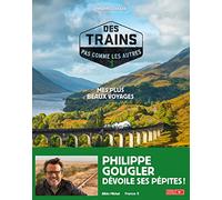 Des trains pas comme les autres: Tome 1, Mes plus beaux voyages