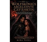 Des Wolfskönigs abgelehnte Gefährtin: Eine düstere Werwolf-Gestaltwandler-Romanze über Macht, Verrat und verbotenes Verlangen: 1 (Die Wolfskönig-Chroniken)