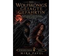 Des Wolfskönigs gejagte Gefährtin: Eine düstere Werwolf-Gestaltwandler-Romanze über Verrat, gefährliche Loyalitäten und eine Bindung, der niemand entkommt: 2 (Die Wolfskönig-Chroniken)
