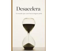 Desacelera: Un mundo que corre hacia ninguna parte.