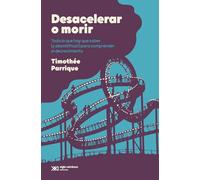 Desacelerar o morir. Todo lo que hay que saber (y desmitificar) para comprender el decrecimiento | Timothée Parrique