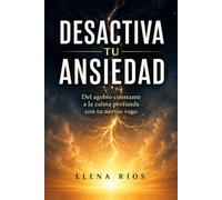 Desactiva tu Ansiedad: Del agobio constante a la calma profunda con tu Nervio Vago (Nervio Vago Simplificado)
