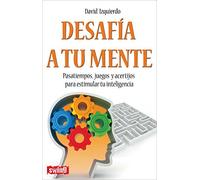 Desafía a tu mente: Pasatiempos, juegos y acertíjos para estimular tu inteligencia (DIVULGACION)