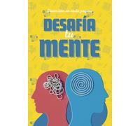 Desafía tu mente: 200 Juegos Desafiantes: Sopa de Letras, Sudokus, Laberintos y Crucigramas con Soluciones