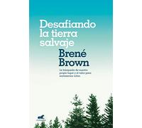 Desafiando la tierra salvaje: La verdadera pertenencia y el valor para ser uno mismo (Vergara)
