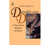 Desafio aos Deuses. A Fascinante História do Risco