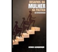 DESAFIO DA MULHER NA POLÍTICA: Sub-Representatividade