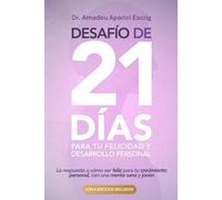 Desafío de 21 días para tu Felicidad y Desarrollo Personal: La respuesta a cómo ser feliz para tu crecimiento personal, con una mente sana y joven