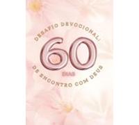 Desafio Devocional - 60 Dias De Encontro Com Deus (ebook)