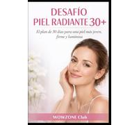 DESAFÍO PIEL RADIANTE 30+: El plan de 30 días para una piel más joven, firme y luminosa